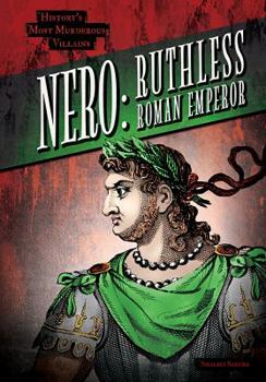 Nero: Ruthless Roman Emperor - Book  of the History's Most Murderous Villains