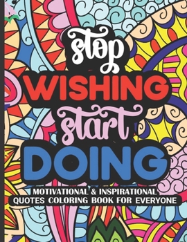 Paperback Stop Wishing Start Doing: Inspirational/Motivational Coloring Book For Everyone 8.5x11 50 Beautiful Designs Book
