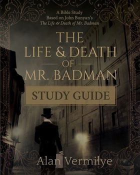 Paperback The Life and Death of Mr. Badman Study Guide: A Bible Study Based on John Bunyan's The Life and Death of Mr. Badman Book