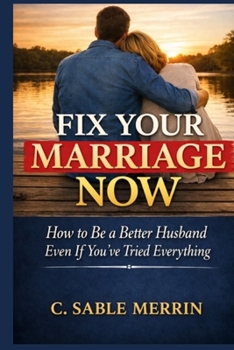 Paperback Fix Your Marriage Now: How to Be a Better Husband Even If You've Tried Everything Book