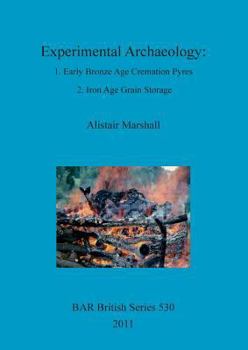 Paperback Experimental Archaeology: 1. Early Bronze Age Cremation Pyres; 2. Iron Age Grain Storage Book