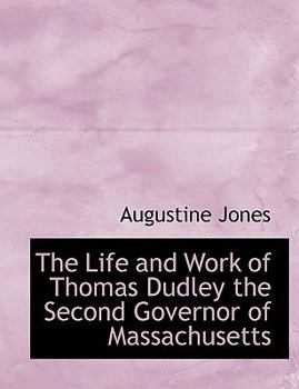 The Life and Work of Thomas Dudley the Second Governor of Massachusetts