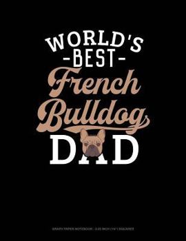 Paperback World's Best French Bulldog Dad: Graph Paper Notebook - 0.25 Inch (1/4) Squares Book