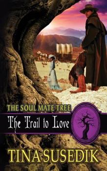 The Trail to Love - Book #4 of the Soul Mate Tree