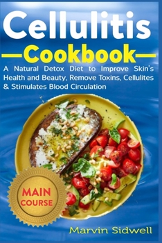 Paperback Cellulitis Cookbook: A Natural Detox Diet to Improve Skin's Health and Beauty, Remove Toxins, Cellulites & Stimulates Blood Circulation Book