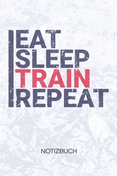 Paperback Eat Sleep Train Repeat: Fitnesssportler Notizbuch A5 Kariert - Kraftsportler Heft - Fitness Notizheft 120 Seiten KARO - Fitness Motivation Not [German] Book