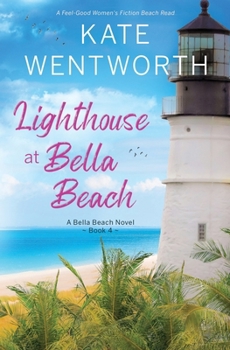 Paperback Lighthouse at Bella Beach: A Feel-Good Women's Fiction Beach Read Book