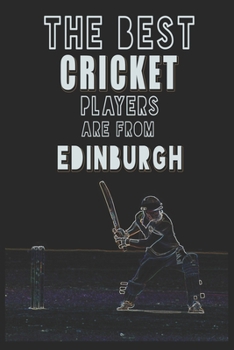 Paperback The Best Cricket Players are from Edinburgh journal: 6*9 Lined Diary Notebook, Journal or Planner and Gift with 120 pages Book