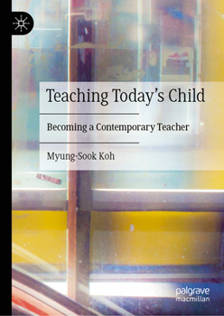 Hardcover Teaching Today's Child: Becoming a Contemporary Teacher Book