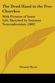 Paperback The Dead Hand in the Free Churches: With Pictures of Inner Life, Sketched by Eminent Nonconformists (1882) Book