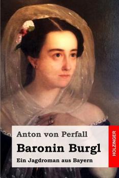 Paperback Baronin Burgl: Ein Jagdroman aus Bayern [German] Book