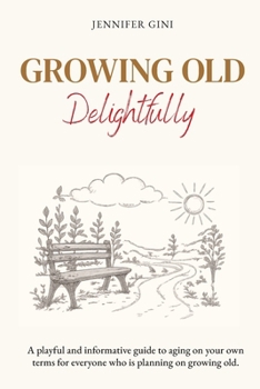 Paperback Growing Old Delightfully: A playful and informative guide to ageing on your own terms Book