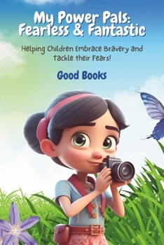 My Power Pals: Fearless & Fantastic: Helping Children Embrace Bravery and Tackle thier Fears! (My Power Pals: The Adventures of Everyday Superpowers)