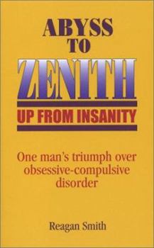 Paperback Abyss to Zenith -- Up From Insanity: One Man's Triumph Over Obsessive-Compulsive Disorder Book