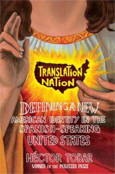 Hardcover Translation Nation: Defining a New American Identity in the Spanish-Speaking United States Book