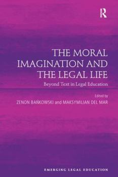 Paperback The Moral Imagination and the Legal Life: Beyond Text in Legal Education Book