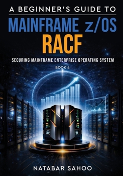 Paperback A Beginner's Guide to Mainframe z/OS RACF - Securing Mainframe Enterprise Operating System - Book 4 Book