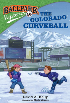 The Colorado Curveball - Book #16 of the Ballpark Mysteries