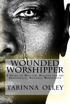Paperback Wounded Worshipper: A Guide to Holistic Healing for the Emotionally Wounded Worshipper Book