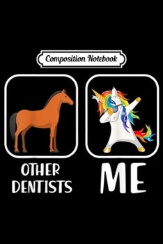 Paperback Composition Notebook: Other Dentists and Me Funny Dabbing Unicorn Dentist Journal/Notebook Blank Lined Ruled 6x9 100 Pages Book