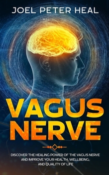 Paperback Vagus Nerve: Discover the healing power of the vagus nerve and improve your health, wellbeing, and quality of life. Book