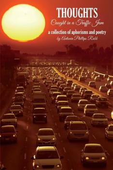 Paperback Thoughts Caught in a Traffic Jam: a collection of aphorisms and poetry Book