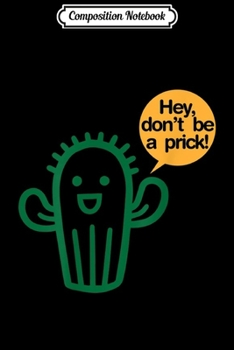 Composition Notebook: Cactus Don't Be A Prick - Funny Cacti Novelty Journal/Notebook Blank Lined Ruled 6x9 100 Pages
