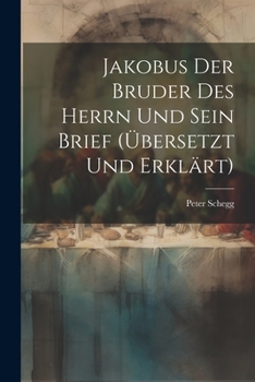 Paperback Jakobus Der Bruder Des Herrn Und Sein Brief (übersetzt Und Erklärt) Book