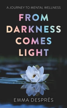 Paperback From Darkness Comes Light - A Journey To Mental Wellness Book