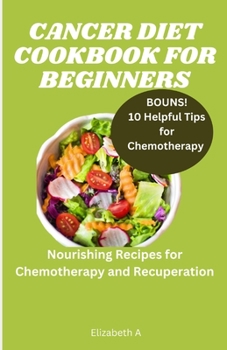 Paperback Cancer Diet Cookbook for Beginners: 20 Nourishing Recipes for Chemotherapy and Recuperation Book