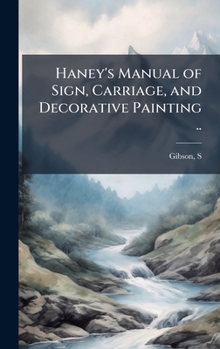 Hardcover Haney's Manual of Sign, Carriage, and Decorative Painting .. Book