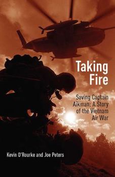 Hardcover Taking Fire: Saving Captain Aikman: A Story of the Vietnam Air War Book