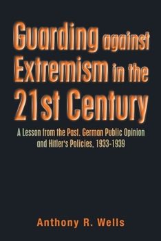 Paperback Guarding Against Extremism in the 21St Century: A Lesson from the Past. German Public Opinion and Hitler's Policies, 1933-1939 Book