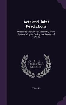 Hardcover Acts and Joint Resolutions: Passed by the General Assembly of the State of Virginia During the Session of 1879-80 Book