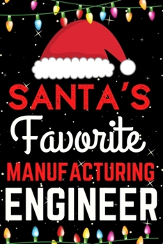 Santa's Favorite Manufacturing Engineer: A Super Amazing Christmas Manufacturing Engineer Journal Notebook.Christmas Gifts For Manufacturing Engineer. Lined 100 pages 6" X9" Handbook Or Dairy.