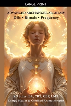 Advanced Archangel Alchemy: Oils - Rituals - Frequency (Angels Healing & Manifesting)