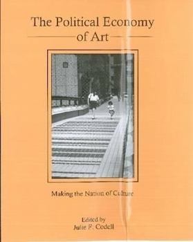 Hardcover The Political Economy of Art: Making the Nation of Culture Book