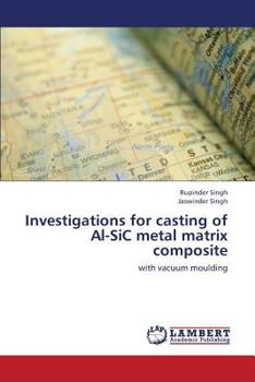 Paperback Investigations for Casting of Al-Sic Metal Matrix Composite Book