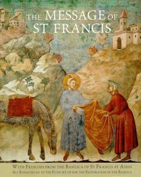 Hardcover The Message of St. Francis: with Frescoes from the Basilica of St. Francis at Assisi Book