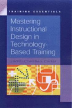 Paperback Mastering Instructional Design in Technology-based Training (Training Essentials) Book