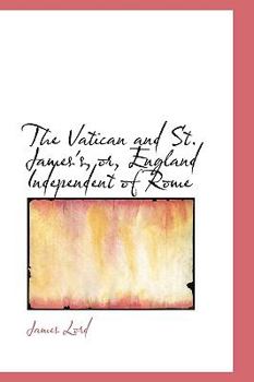 Paperback The Vatican and St. James's, Or, England Independent of Rome Book