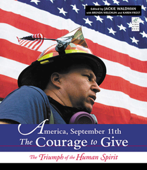 Hardcover America, September 11th: The Courage to Give: The Courage to Give: The Triumph of the Human Spirit Book