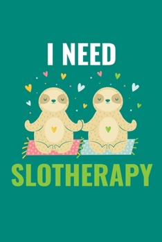 I Need Slotheraphy: Journal for Yoga Classes, Yoga Poses Notebook, Yoga Teacher Gifts