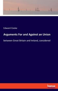 Paperback Arguments For and Against an Union: between Great Britain and Ireland, considered Book