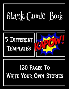 Paperback Blank Comic Book 5 Different Templates 120 Pages To Write Your Own Stories: 8.5 X 11 Draw Your Own Comics For Kids or Adults Book