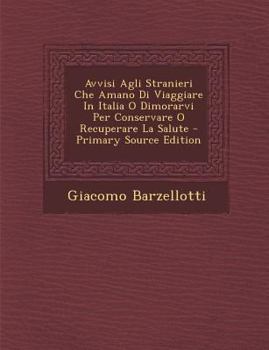 Paperback Avvisi Agli Stranieri Che Amano Di Viaggiare in Italia O Dimorarvi Per Conservare O Recuperare La Salute [Italian] Book