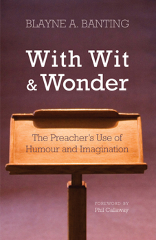 Hardcover With Wit and Wonder: The Preacher's Use of Humour and Imagination Book