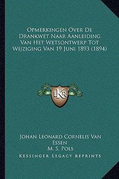 Paperback Opmerkingen Over De Drankwet Naar Aanleiding Van Het Wetsontwerp Tot Wijziging Van 19 Juni 1893 (1894) [Dutch] Book