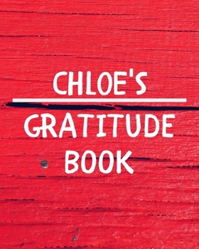 Chloe's Gratitude Journal: Gratitude Goal Journal Gift for Chloe Planner / Notebook / Diary / Unique Greeting Card Alternative