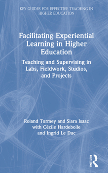 Facilitating Experiential Learning in Higher Education: Teaching and Supervising in Labs, Fieldwork, Studios and Projects